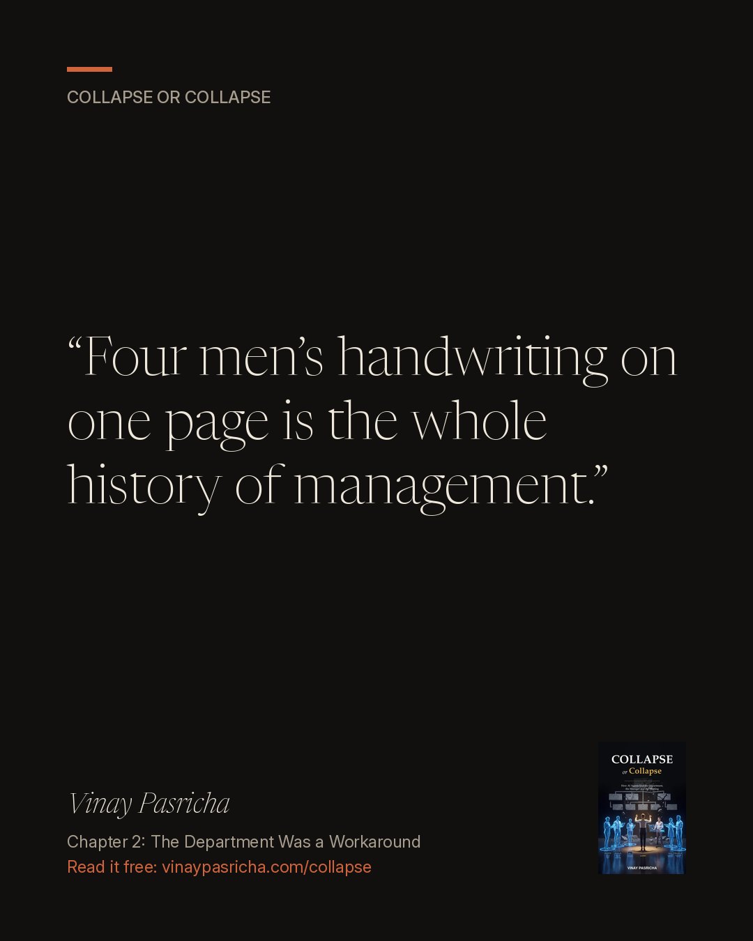Quote card: Four men’s handwriting on one page is the whole history of management. Vinay Pasricha, Collapse or Collapse, Chapter 2: The Department Was a Workaround.